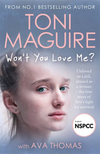 Won't You Love Me? : Ava's true story of fighting for her life and escape to safety - Toni Maguire