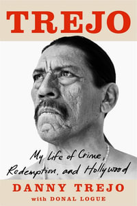 Trejo : My Life of Crime, Redemption and Hollywood - Danny Trejo