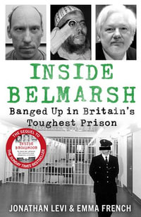 Inside Belmarsh : Banged Up in Britain's Toughest Prison - Jonathan Levi and Emma French