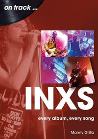 INXS On Track : Every Album, Every Song - Manny Grillo