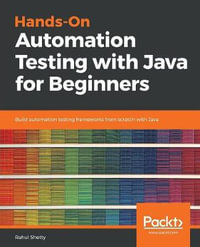 Hands-On Automation Testing with Java for Beginners : Build automation testing frameworks from scratch with Java - Rahul Shetty