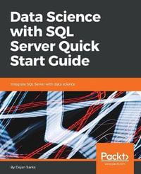 Data Science with SQL Server Quick Start Guide : Integrate SQL Server with data science - Dejan Sarka