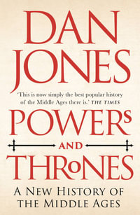 Powers and Thrones : A New History of the Middle Ages - Dan Jones