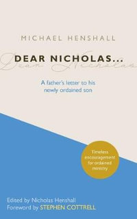 Dear Nicholas... : A Father's Letter to His Newly Ordained Son - Michael Henshall