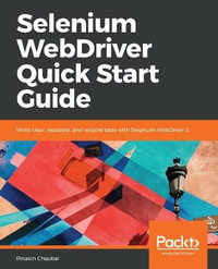 Selenium WebDriver Quick Start Guide : Write clear, readable, and reliable tests with Selenium WebDriver 3 - Pinakin Chaubal
