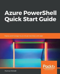 Azure PowerShell Quick Start Guide : Deploy and manage Azure virtual machines with ease - Thomas J. Mitchell