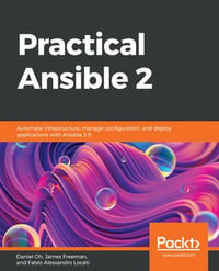Practical Ansible 2 : Automate infrastructure, manage configuration, and deploy applications with Ansible 2.9 - Daniel Oh