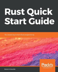 Rust Quick Start Guide : The easiest way to learn Rust programming - Daniel Arbuckle