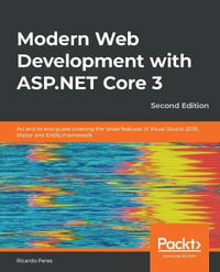 Modern Web Development with ASP.NET Core 3 - Second Edition : An end to end guide covering the latest features of Visual Studio 2019, Blazor and Entity Framework - Ricardo Peres