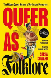 Queer as Folklore : The Hidden Queer History of Myths and Monsters - Sacha Coward
