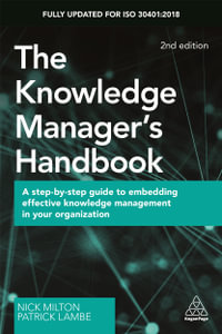 The Knowledge Manager's Handbook : A Step-by-Step Guide to Embedding Effective Knowledge Management in your Organization - Nick Milton