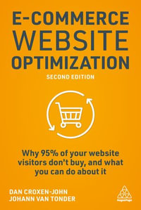 E-Commerce Website Optimization : Why 95% of Your Website Visitors Don't Buy, and What You Can Do About it - Dan Croxen-John