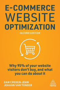 E-Commerce Website Optimization : Why 95% of Your Website Visitors Don't Buy, and What You Can Do About it - Dan Croxen-John