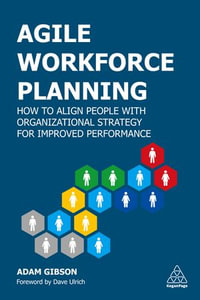 Agile Workforce Planning : How to Align People with Organizational Strategy for Improved Performance - Adam Gibson