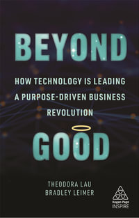 Beyond Good : How Technology is Leading a Purpose-driven Business Revolution - Bradley Leimer