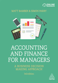 Accounting and Finance for Managers : 3rd Edition - A Business Decision Making Approach - Matt Bamber