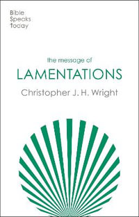 The Message of Lamentations : Honest To God - Christopher J. H. Wright