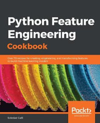 Python Feature Engineering Cookbook : Over 70 recipes for creating, engineering, and transforming features to build machine learning models - Soledad Galli