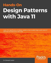 Hands-On Design Patterns with Java : Learn design patterns that enable the building of large-scale software architectures - Dr. Edward Lavieri