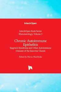 Chronic Autoimmune Epithelitis : Sjogren's Syndrome and Other Autoimmune Diseases of the Exocrine Glands - Maria Maslinska