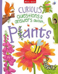 Curious Questions & Answers about Plants : Curious Questions & Answers - Miles Kelly