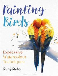 Painting Birds : Expressive Watercolour Techniques - Sarah Stokes