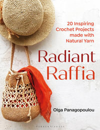 Radiant Raffia : 20 Inspiring Crochet Projects Made With Natural Yarn - Olga Panagopoulou