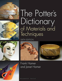 The Potter's Dictionary : Of Materials and Techniques - Frank Hamer