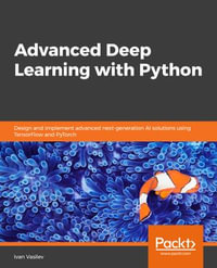 Advanced Deep Learning with Python : Design and implement advanced next-generation AI solutions using TensorFlow and PyTorch - Ivan Vasilev