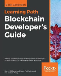 Blockchain Developer's Guide : Develop smart applications with Blockchain technologies - Ethereum, JavaScript, Hyperledger Fabric, and Corda - Brenn Hill