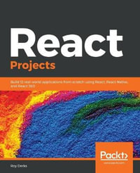 React Projects : Build 12 real-world applications from scratch using React, React Native, and React 360 - Roy Derks