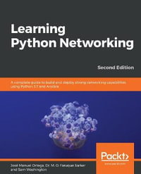 Learning Python Networking - Second Edition : A complete guide to build and deploy strong networking capabilities using Python 3.7 and Ansible , 2nd Edition - JosÃ© Manuel Ortega