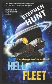 Hell Fleet : A Science Fiction Adventure of Fire and Blood and Fury.: Book 5 of the Sliding Void Space Opera Series - Stephen Hunt