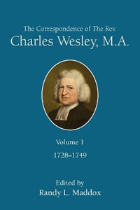 Correspondence Of The Rev. Charles Wesley, M.A. Volume 1, Th : 1728-1749 (The Correspondence of the Rev. Charles Wesley, M.A. Volume 1) - Randy L. Maddox