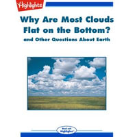Why Are Most Clouds Flat on the Bottom? : and Other Questions About Earth - Highlights for Children