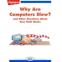 Why Are Computers Slow? : and Other Questions About How Stuff Works - Highlights for Children