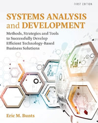 Systems Analysis and Development : Methods, Strategies and Tools to Successfully Develop Efficient Technology-based Business Solutions - Eric M. Bunts