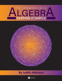 Intermediate Algebra : Keeping it Simple - Judith Atkinson