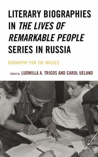 Literary Biographies in The Lives of Remarkable People Series in Russia : Biography for the Masses - Carol Ueland