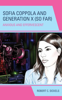 Sofia Coppola and Generation X (So Far) : Anxious and Effervescent - Robert C. Sickels