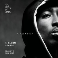 Changes : An Oral History of Tupac Shakur - Ashton Grooms