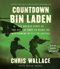 Countdown Bin Laden : The Untold Story of the 247-Day Hunt to Bring the MasterMind of 9/11 to Justice - Chris Wallace
