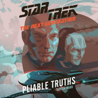 Pliable Truths : Star Trek: the Next Generation - Dayton Ward