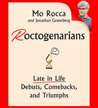 Roctogenarians : Late in Life Debuts, Comebacks, and Triumphs - Mo Rocca