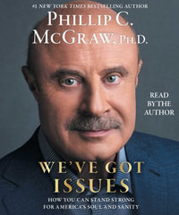 We've Got Issues : How You Can Stand Strong for America's Soul and Sanity - Phillip C. McGraw