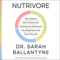 Nutrivore : The Radical New Science for Getting the Nutrients You Need from the Food You Eat - Phd