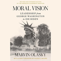 Moral Vision : Leadership from George Washington to Joe Biden - Marvin Olasky
