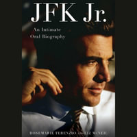 JFK Jr. : An Intimate Oral Biography - Liz McNeil