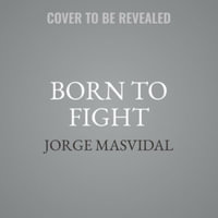 Born to Fight : How a Street Fighter Living on the Edge Became Gamebred and Found Success - Jorge Masvidal