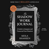 The Shadow Work Journal : A Guide to Integrate and Transcend Your Shadows - Keila Shaheen
